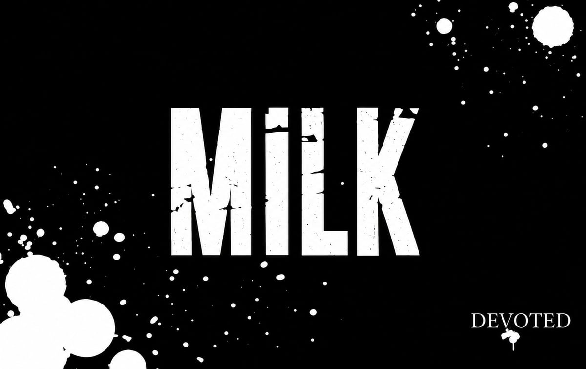 Black background with white distressed text reading MILK surrounded by milk splashes and dots, with DEVOTED text in corner